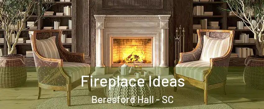 Fireplace Ideas Beresford Hall - SC