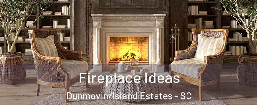 Fireplace Ideas Dunmovin/Island Estates - SC