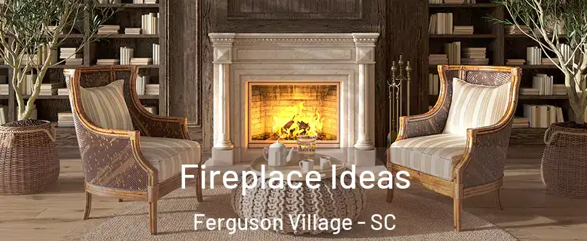 Fireplace Ideas Ferguson Village - SC