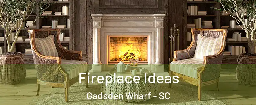 Fireplace Ideas Gadsden Wharf - SC