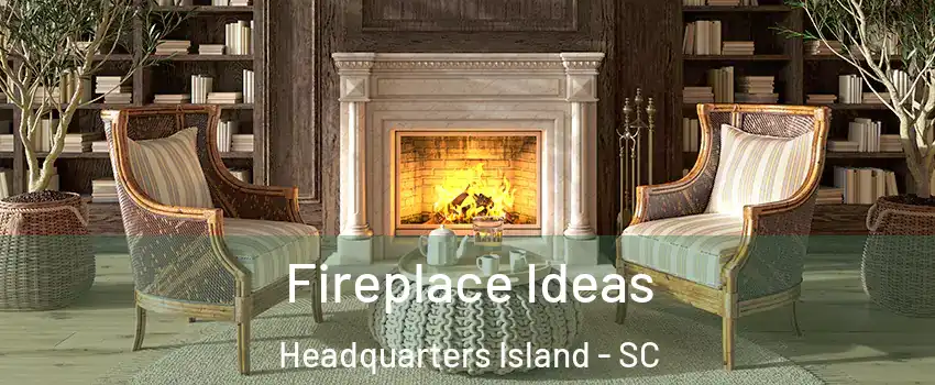 Fireplace Ideas Headquarters Island - SC