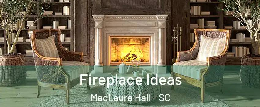 Fireplace Ideas MacLaura Hall - SC