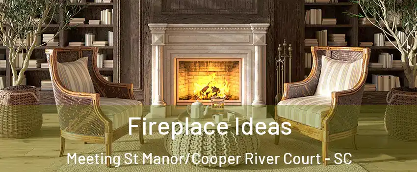 Fireplace Ideas Meeting St Manor/Cooper River Court - SC