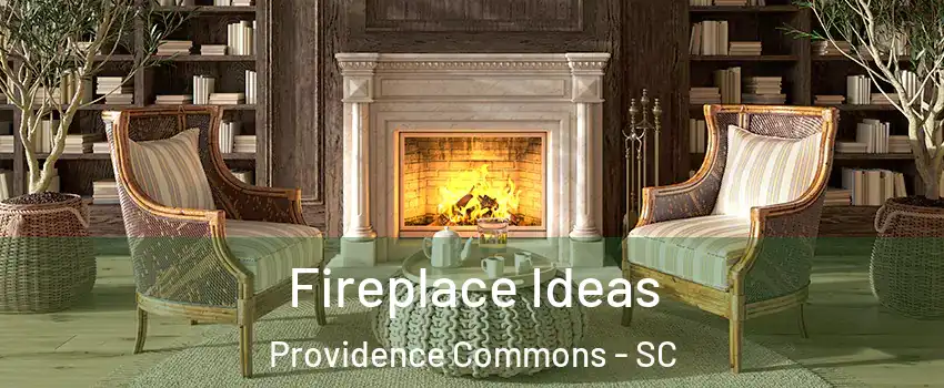 Fireplace Ideas Providence Commons - SC