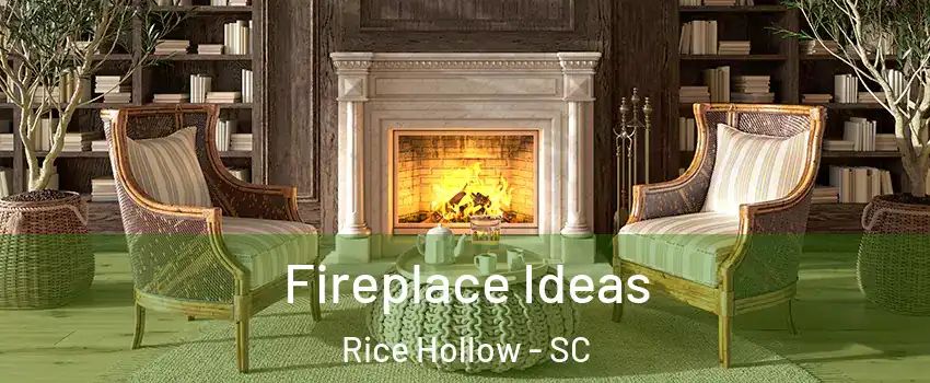 Fireplace Ideas Rice Hollow - SC