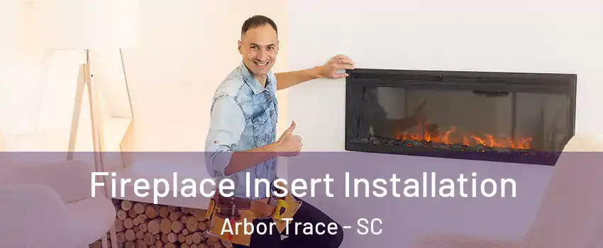 Fireplace Insert Installation Arbor Trace - SC