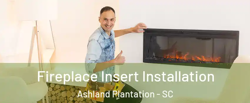 Fireplace Insert Installation Ashland Plantation - SC