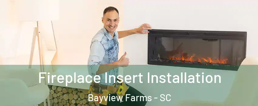 Fireplace Insert Installation Bayview Farms - SC