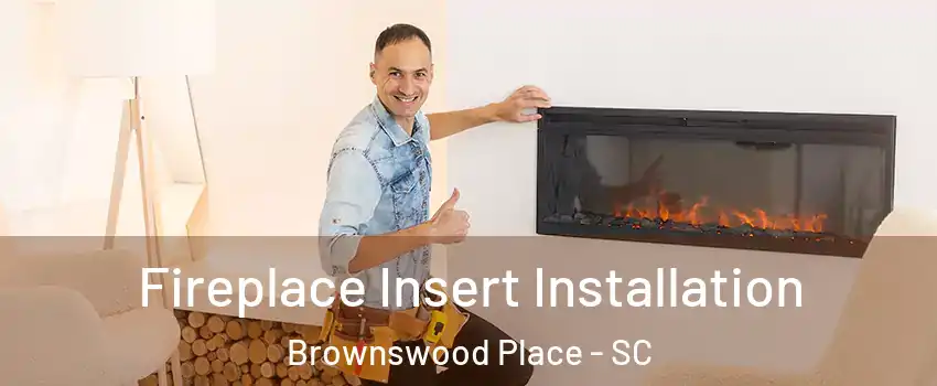 Fireplace Insert Installation Brownswood Place - SC