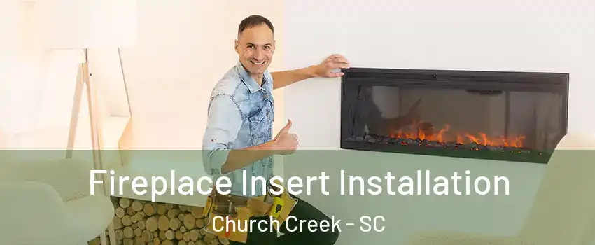 Fireplace Insert Installation Church Creek - SC