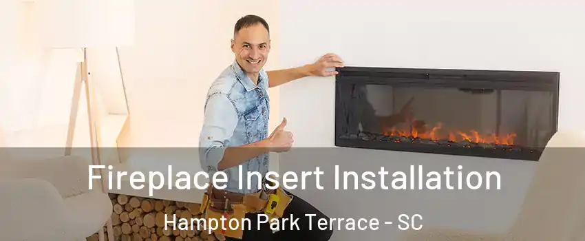 Fireplace Insert Installation Hampton Park Terrace - SC