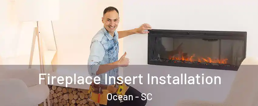 Fireplace Insert Installation Ocean - SC