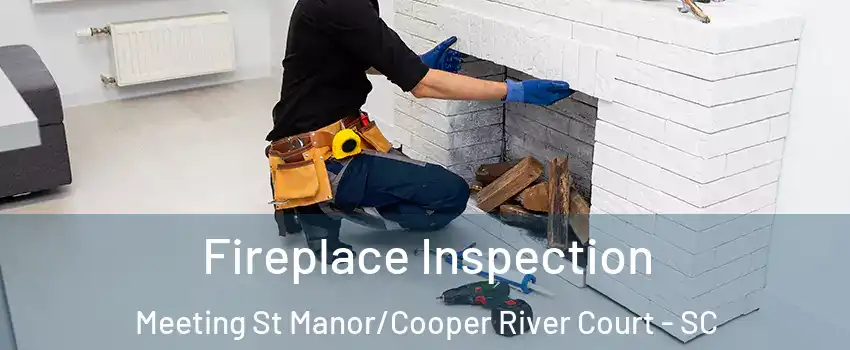 Fireplace Inspection Meeting St Manor/Cooper River Court - SC