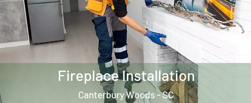 Fireplace Installation Canterbury Woods - SC