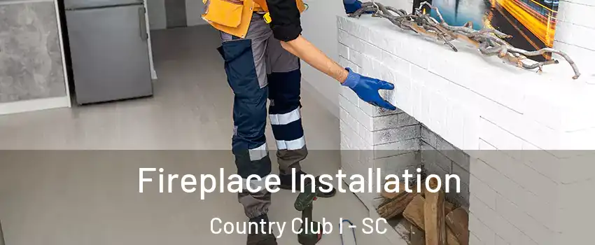 Fireplace Installation Country Club I - SC