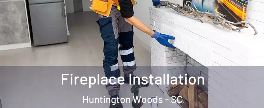 Fireplace Installation Huntington Woods - SC