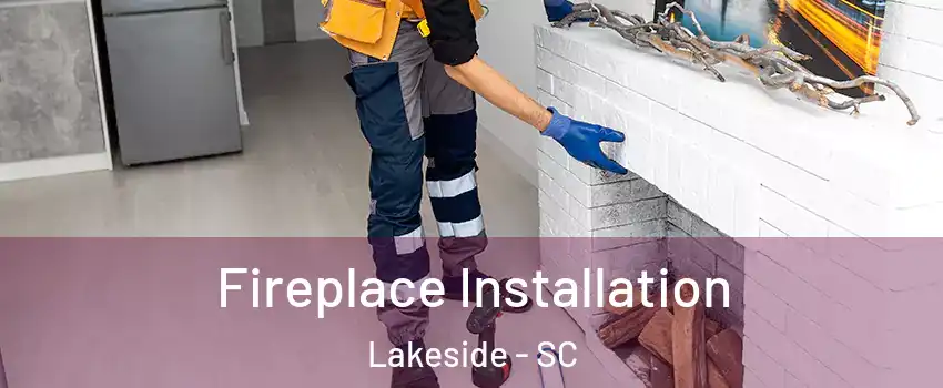 Fireplace Installation Lakeside - SC