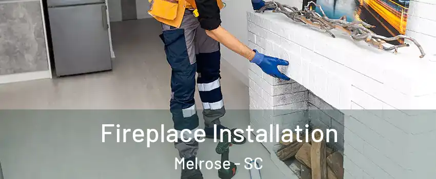 Fireplace Installation Melrose - SC