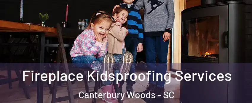 Fireplace Kidsproofing Services Canterbury Woods - SC