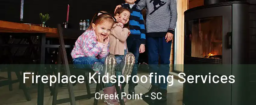 Fireplace Kidsproofing Services Creek Point - SC