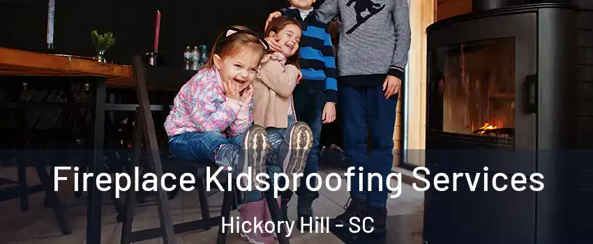 Fireplace Kidsproofing Services Hickory Hill - SC