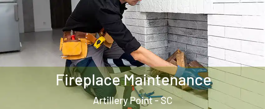 Fireplace Maintenance Artillery Point - SC