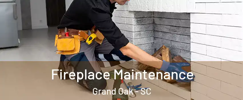 Fireplace Maintenance Grand Oak - SC