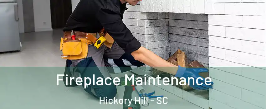 Fireplace Maintenance Hickory Hill - SC