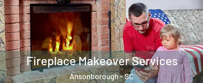 Fireplace Makeover Services Ansonborough - SC