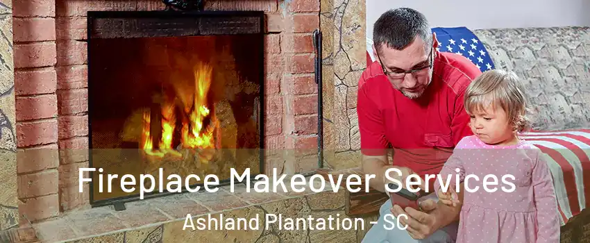 Fireplace Makeover Services Ashland Plantation - SC