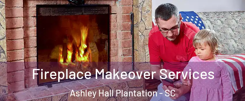 Fireplace Makeover Services Ashley Hall Plantation - SC