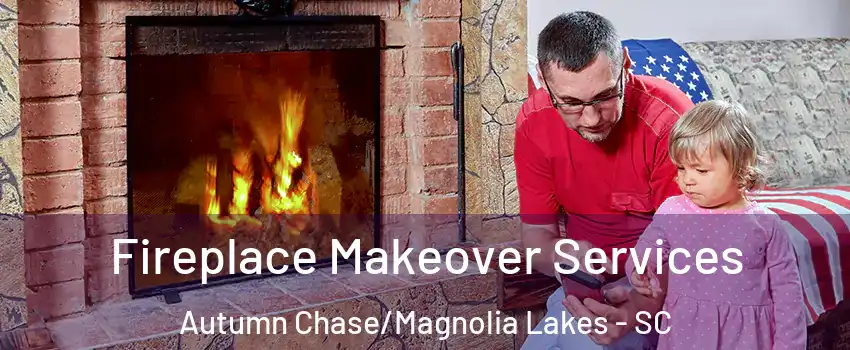 Fireplace Makeover Services Autumn Chase/Magnolia Lakes - SC