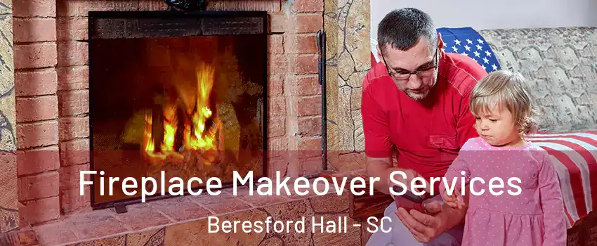 Fireplace Makeover Services Beresford Hall - SC