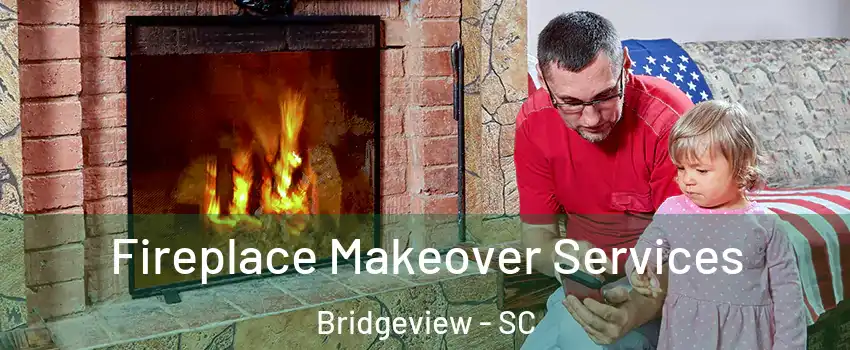 Fireplace Makeover Services Bridgeview - SC