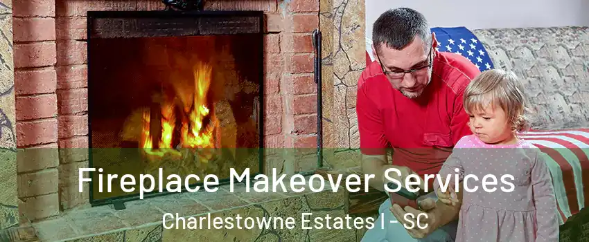 Fireplace Makeover Services Charlestowne Estates I - SC