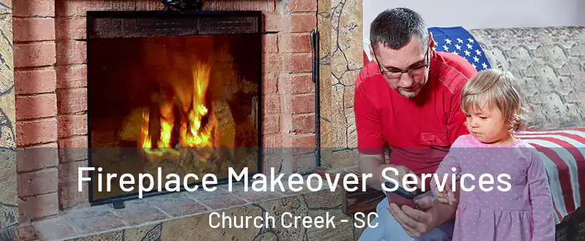 Fireplace Makeover Services Church Creek - SC