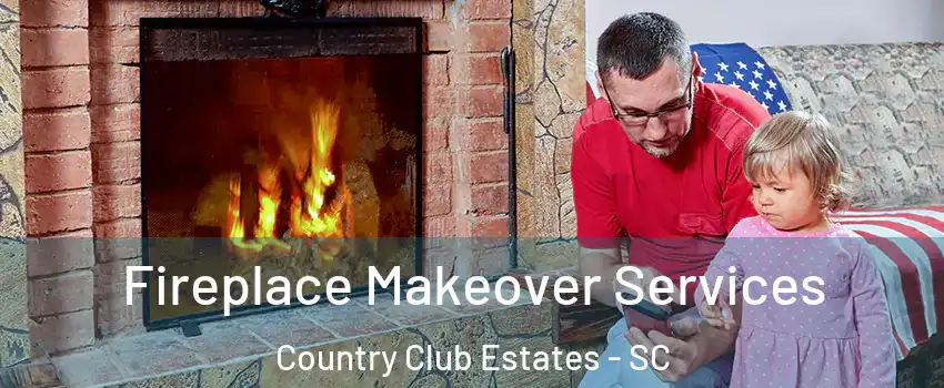 Fireplace Makeover Services Country Club Estates - SC