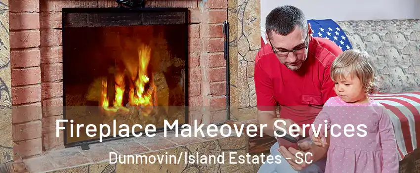 Fireplace Makeover Services Dunmovin/Island Estates - SC