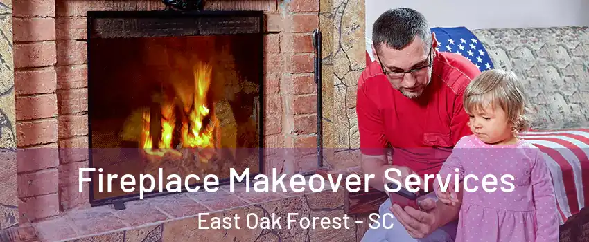 Fireplace Makeover Services East Oak Forest - SC