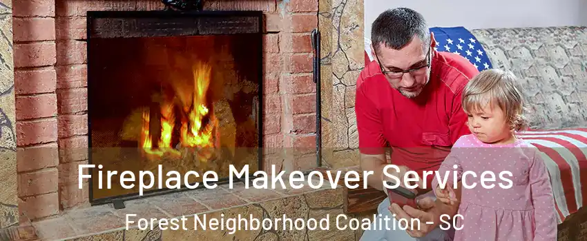 Fireplace Makeover Services Forest Neighborhood Coalition - SC