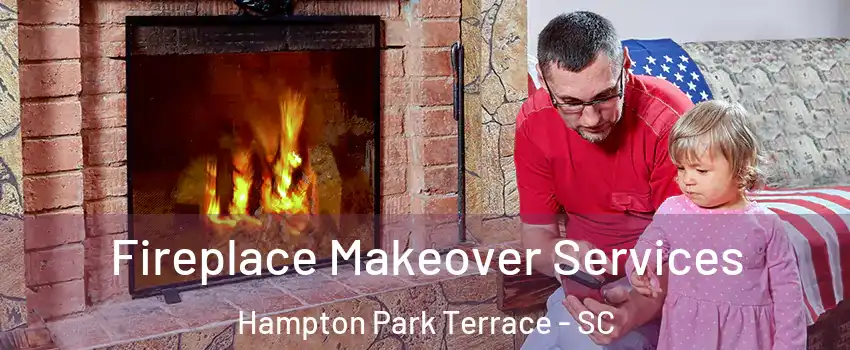 Fireplace Makeover Services Hampton Park Terrace - SC