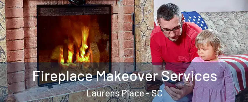 Fireplace Makeover Services Laurens Place - SC