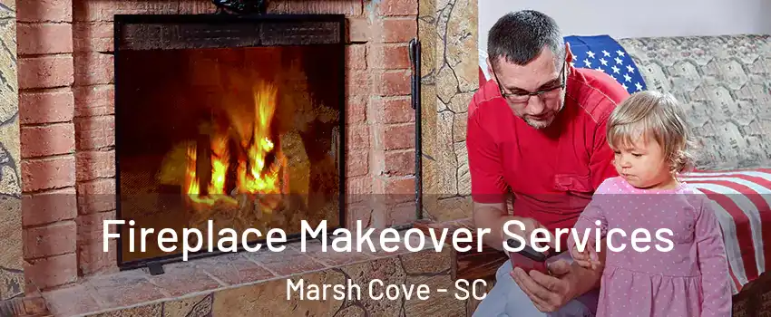 Fireplace Makeover Services Marsh Cove - SC