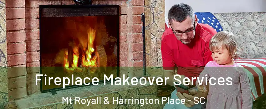 Fireplace Makeover Services Mt Royall & Harrington Place - SC