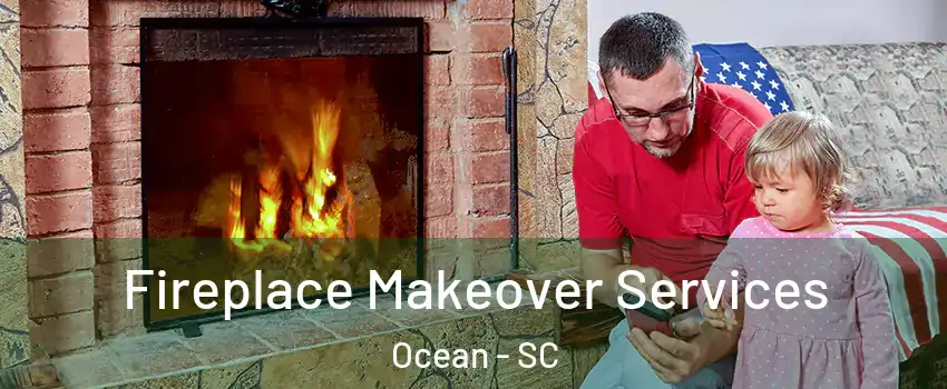 Fireplace Makeover Services Ocean - SC