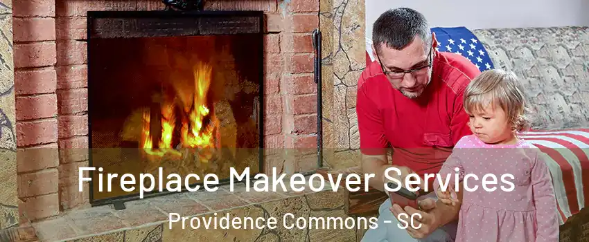 Fireplace Makeover Services Providence Commons - SC