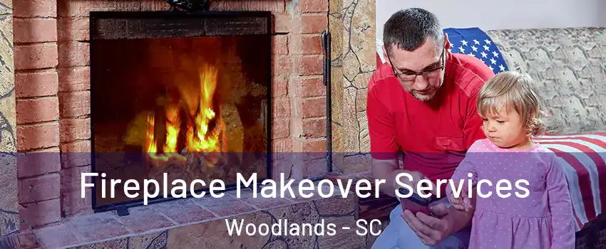 Fireplace Makeover Services Woodlands - SC