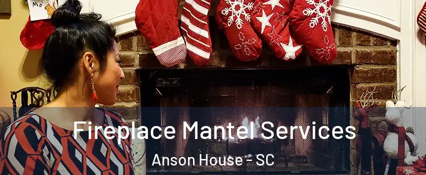 Fireplace Mantel Services Anson House - SC