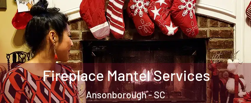 Fireplace Mantel Services Ansonborough - SC