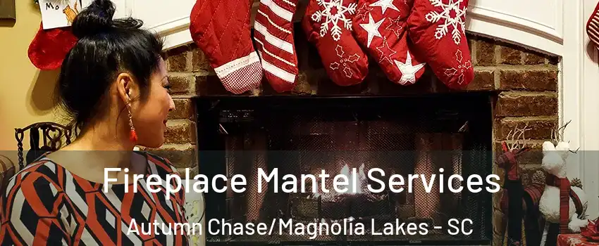 Fireplace Mantel Services Autumn Chase/Magnolia Lakes - SC